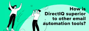 How Is DirectIQ Superior To Other Email Automation Tools